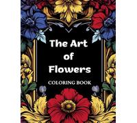 The Art of Flowers Coloring Book: 19 Stylish Pictures of Flowers to Color