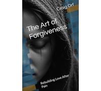 The Art of Forgiveness: Rebuilding Love After Pain