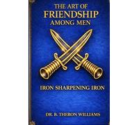 The Art of Friendship Among Men: Iron Sharpening Iron