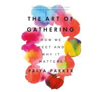 The Art of Gathering: How We Meet and Why It Matters