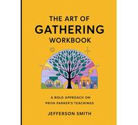 The Art of Gathering Workbook: A Bold Approach on Priya Parker's Teaching