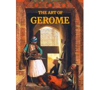The Art of Gerome: A Collection of Paintings with Poetic Reflections on the Artwork of 19th-Century French Artist Jean-Leon Gerome The Master of Oriental Art Coffee Table Book