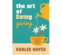 The art of giving: An overgiver's story on learning to receive