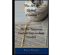 The Art of Global Crochet: The No Nonsense Guide to Intermediate Crochet