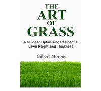 THE ART OF GRASS: A GUIDE TO OPTIMIZING RESIDENTIAL LAWN HEIGHT AND THICKNESS