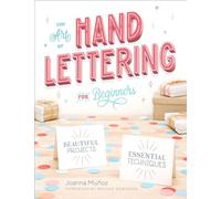 The Art of Hand Lettering for Beginners: Beautiful Projects and Essential Techniques