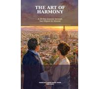 THE ART OF HARMONY: A 30-Day Journey through San Miguel de Allende