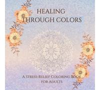The Art of Healing: A Mindful Coloring Experience: Find Peace, Calm, and Emotional Balance Through the Power of Coloring