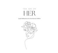 The Art of Her: Quiet Reflections for the Woman Within