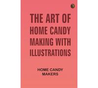 The Art of Home Candy Making, with Illustrations