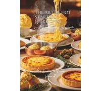 The Art of Hot Starters - 329 Recipes: The Art of Entrées à la Française Volume Two