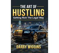 THE ART OF HUSTLING: Getting Rich The Legal Way
