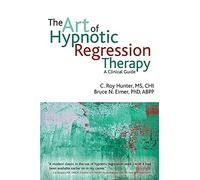 C Roy Hunter Bruce N Eimer The Art of Hypnotic Regression Therapy (Tascabile)