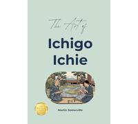 The Art of Ichigo Ichie: The Practical Guide.