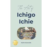 The Art of Ichigo Ichie: The Practical Guide.