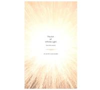 The Art Of Infinite Light: And Other Poems