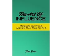 The Art of Influence: Manipulate Your Friends and Have Them Thank You For It | Absurd Fake Cover Notebook, Hardcover, 110 Pages, Lined Journal