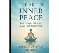 The Art of Inner Peace: The Complete Life Balance Solution