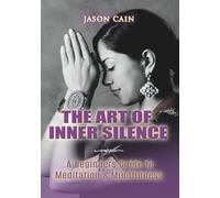 The Art of Inner Silence: A Beginners Guide to Meditation & Mindfulness