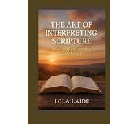 THE ART OF INTERPRETING SCRIPTURE: Biblical Hermeneutics Made Simple
