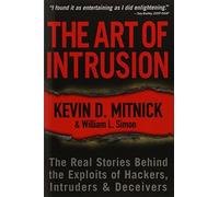 The Art of Intrusion: The Real Stories Behind the Exploits of Hackers, Intruders and Deceivers by Mitnick, Kevin D., Simon, William L. (2005) Paperback