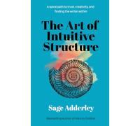The Art of Intuitive Structure: A Spiral Path to Trust, Creativity, and Finding the Writer Within