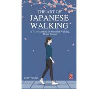 The Art of Japanese Walking: A 7-Day Method for Mindful Walking, Better Posture, and Stress Relie