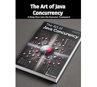 The Art of Java Concurrency: A Deep Dive into the Executor Framework