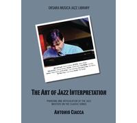 The Art of Jazz Interpretation: Phrasing and articulation of the jazz masters on the classic songs