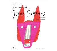 The art of Jesús Cisneros. Illustrating from memory: Drawing from Memory