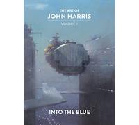 The Art of John Harris: Volume II - Into the Blue by Harris, John