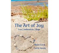 The Art of Joy: Love, Authenticity, Hope