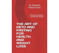 THE ART OF KETO AND FASTING FOR HEALTH AND WEIGHT LOSS: A Practical Guide to Sustainable Health