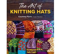 The Art of Knitting Hats: 30 Easy-to-follow Patterns to Create Your Own Colorwork Masterpieces