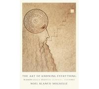 The Art of Knowing Everything: Ramon Llull’s Medieval and Early Modern Learning Machines: Ramon Llull’s Medieval and Early Modern Learning Machines