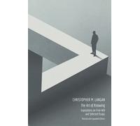 The Art of Knowing: Expositions on Free Will and Select Essays