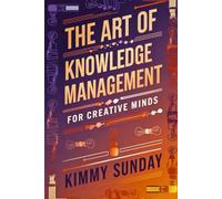 The Art of Knowledge Management for Creative Minds: A Deep Dive into Essential Tools and Techniques