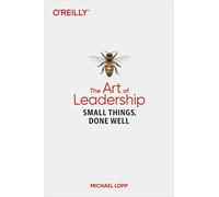 The Art of Leadership: Small Things, Done Well