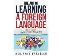 The Art of Learning a Foreign Language: 25 Things I Wish They Told Me
