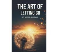 The Art of Letting Go: A Mindfulness Guide to Stop Overthinking and Negative Thoughts - Find Emotional Freedom from Anxiety Through Calm and Self-Awareness