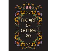 The Art of Letting Go: A Relaxing Coloring Book for Adults Who Need a Break: A Therapeutic Collection of 115+ Intricate Designs to Soothe the Mind and Spark Creativity