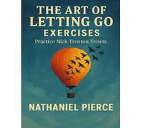 The Art of Letting Go Exercises: Practice Nick Trenton Tenets