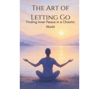 The Art of Letting Go: Master the Power of Surrender to Find Peace, Clarity, and Inner Freedom