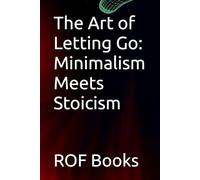 The Art of Letting Go: Minimalism Meets Stoicism