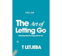 The Art of Letting Go: Releasing What No Longer Serves You