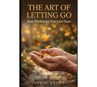 The Art of Letting Go: Stoic Wisdom for Your Later Years