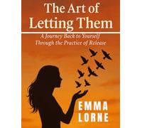 The Art of Letting Them: A Journey Back to Yourself Through the Practice of Release