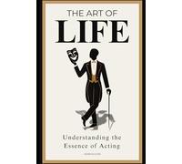 The Art of Life: Understanding the Essence of Acting