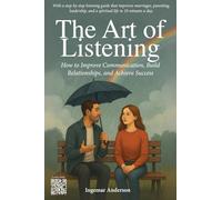 The Art of Listening: How to Improve Communication, Build Relationships, and Achieve Success
