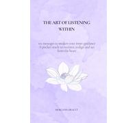 The Art of Listening Within: 101 messages to awaken your inner guidance - a pocket oracle to recenter, realign, and act from the heart